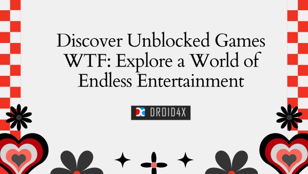 Discover Unblocked Games WTF: Explore a World of Endless Entertainment