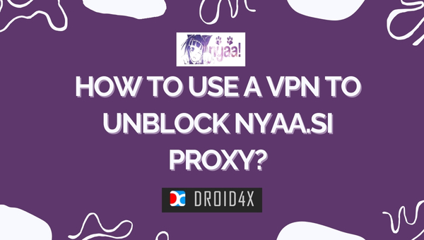 How to Use a VPN to Unblock Nyaa.si Proxy?