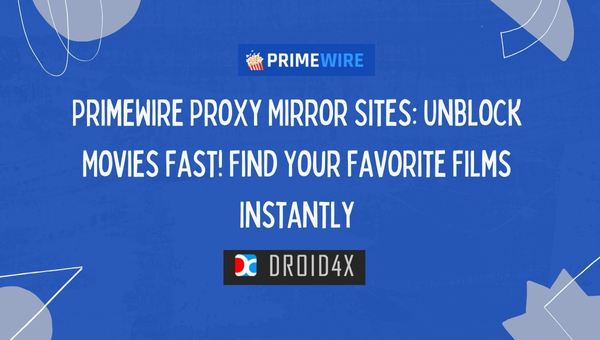PrimeWire Proxy Mirror Sites: Unblock Movies Fast! Find Your Favorite Films Instantly
