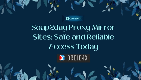 Soap2day Proxy Mirror Sites: Safe and Reliable Access Today