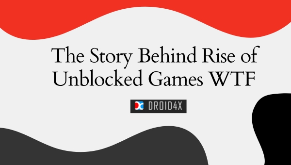 The Story Behind Rise of Unblocked Games WTF