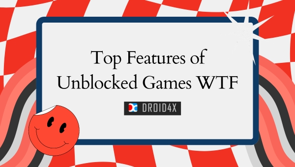 Top Features of Unblocked Games WTF