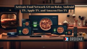 Activate Food Network GO on Roku, Android TV, Apple TV, and Amazon Fire TV: Step-by-Step Guide