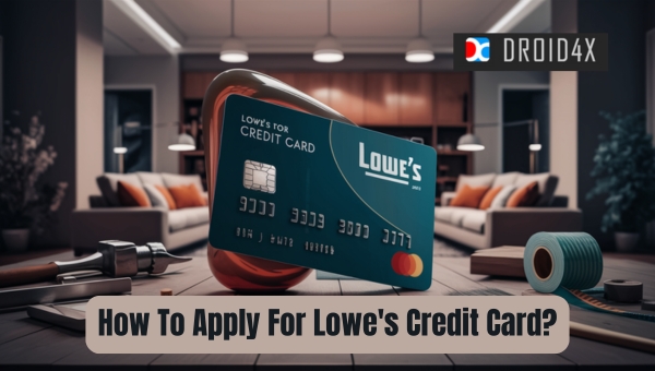 Lowe's Credit Card: How To Apply For Lowe's Credit Card?