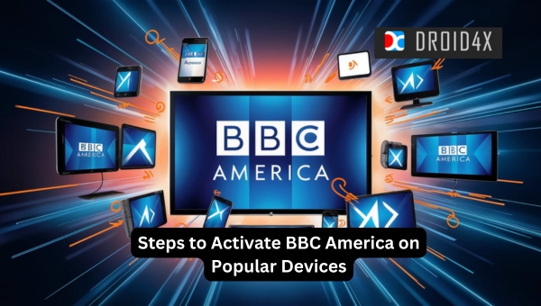 Activate BBC America: Steps to Activate BBC America on Popular Devices