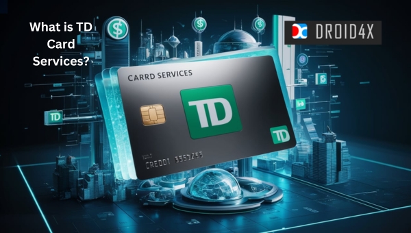 TD Card Services: What is TD Card Services?