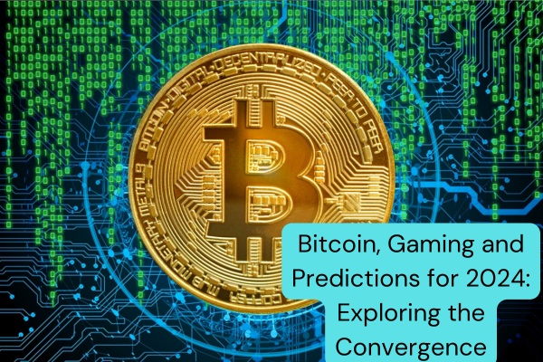 Bitcoin, Gaming and Predictions for 2024: Exploring the Convergence