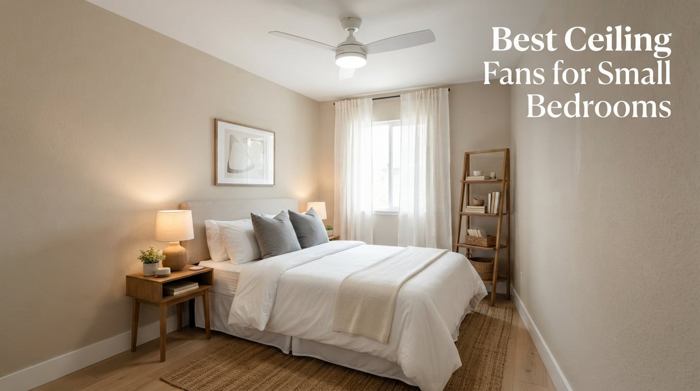 Best Ceiling Fans for Small Bedrooms