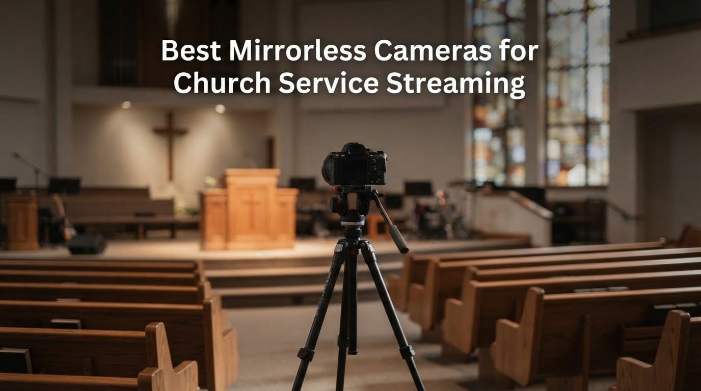 Best Mirrorless Cameras for Church Service Streaming