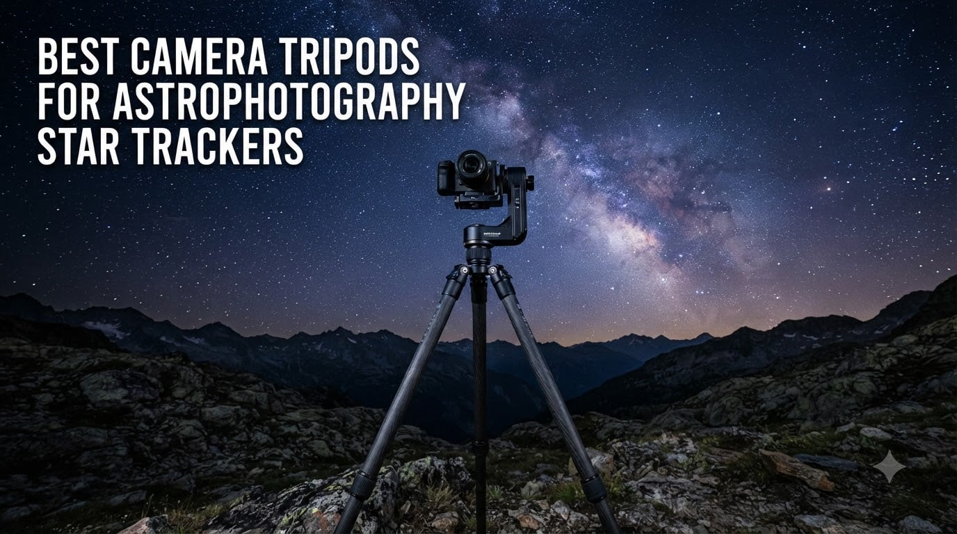Best Camera Tripods for Astrophotography Star Trackers