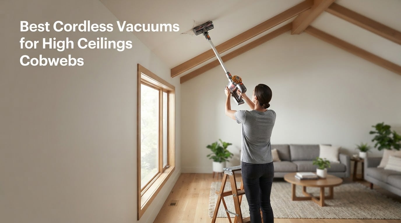 Best Cordless Vacuums for High Ceilings Cobwebs